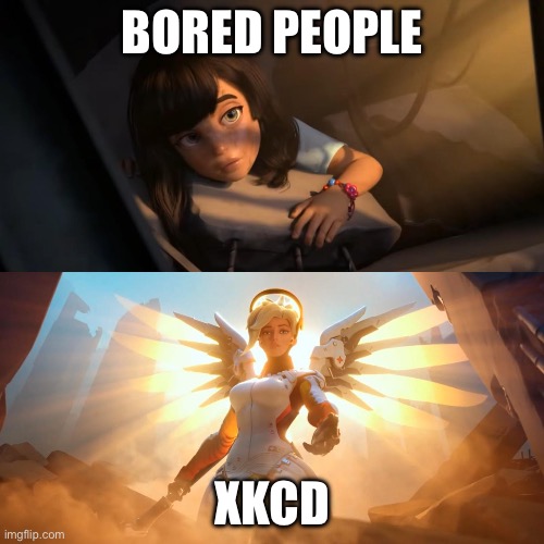 check out this cool webcomic called xkcd | BORED PEOPLE; XKCD | image tagged in overwatch mercy meme | made w/ Imgflip meme maker