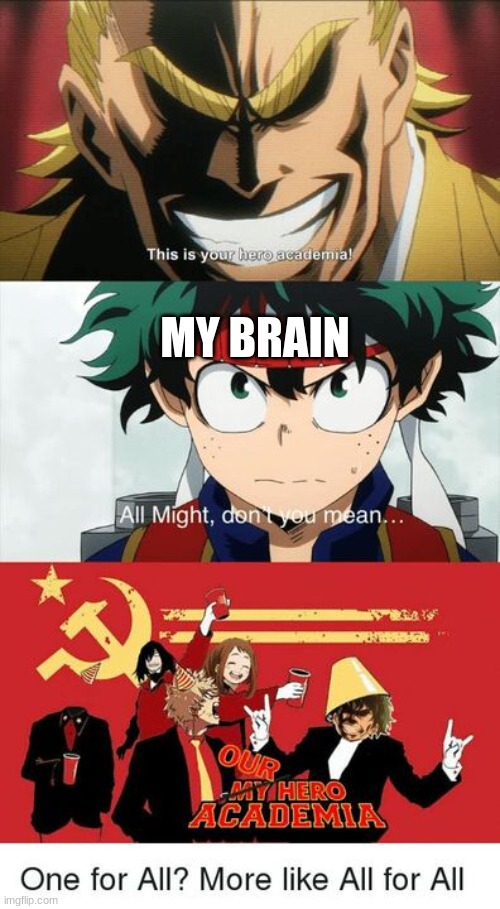 our hero academis | MY BRAIN | image tagged in why are you reading this | made w/ Imgflip meme maker