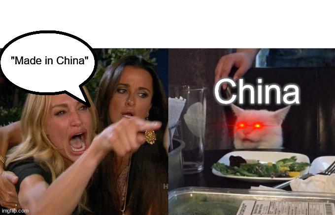 Almost every gadget has that | "Made in China"; China | image tagged in memes,woman yelling at cat,made in china,china | made w/ Imgflip meme maker
