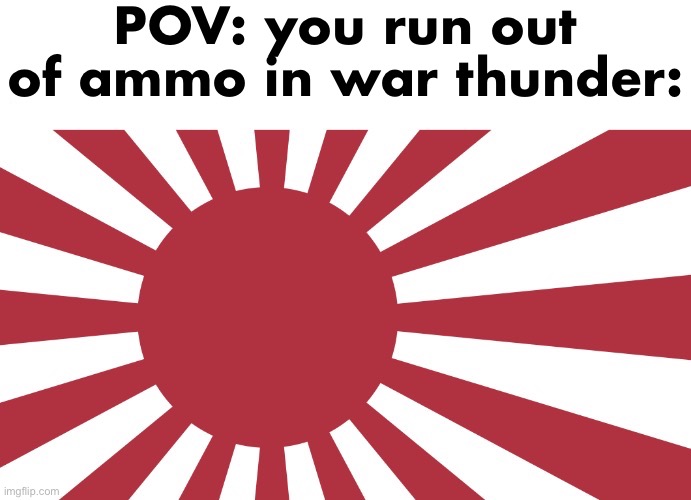 The good ol’ kamikaze | POV: you run out of ammo in war thunder: | image tagged in war thunder,planes,japan,kamikaze | made w/ Imgflip meme maker