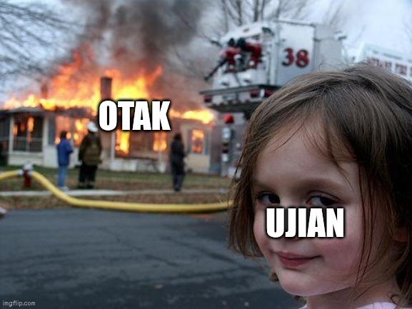 Disaster Girl | OTAK; UJIAN | image tagged in memes,disaster girl | made w/ Imgflip meme maker