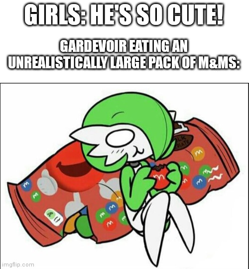 Trend? | GIRLS: HE'S SO CUTE! GARDEVOIR EATING AN UNREALISTICALLY LARGE PACK OF M&MS: | image tagged in gardevoir | made w/ Imgflip meme maker