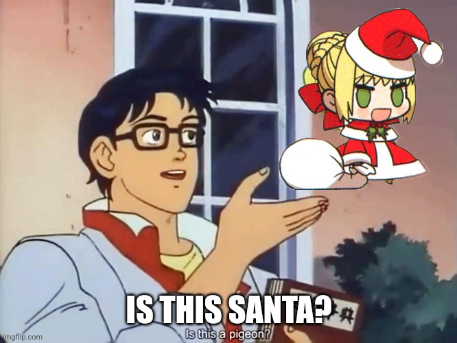 One day someone will ask | IS THIS SANTA? | image tagged in anime butterfly meme | made w/ Imgflip meme maker