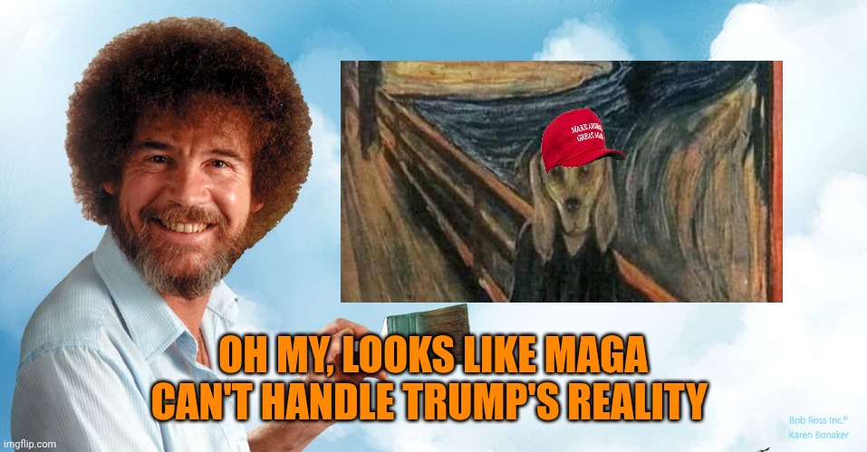 OH MY, LOOKS LIKE MAGA CAN'T HANDLE TRUMP'S REALITY | made w/ Imgflip meme maker