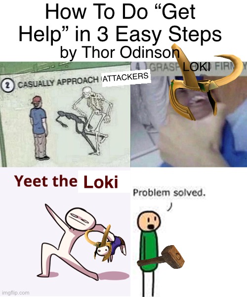 No, we are not doing “Get Help” | How To Do “Get Help” in 3 Easy Steps; by Thor Odinson; LOKI; ATTACKERS; Loki | image tagged in blank white template,casually approach child complete,loki,thor ragnarok,help me | made w/ Imgflip meme maker