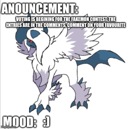 VOTING IS BEGINING FOR THE FAKEMON CONTEST. THE ENTRIES ARE IN THE COMMENTS, COMMENT ON YOUR FAVOURITE; :) | image tagged in themegaabsol anouncement template | made w/ Imgflip meme maker