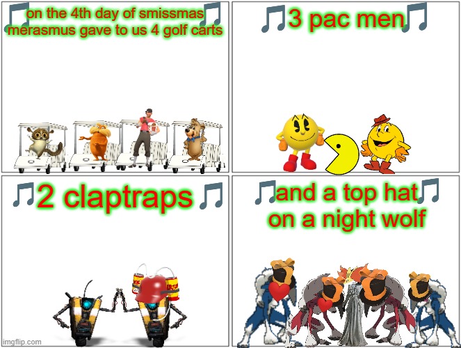 12 days of smissmas day 4 | on the 4th day of smissmas merasmus gave to us 4 golf carts; 3 pac men; and a top hat on a night wolf; 2 claptraps | image tagged in memes,blank comic panel 2x2,tf2,pokemon,pacman,christmas | made w/ Imgflip meme maker