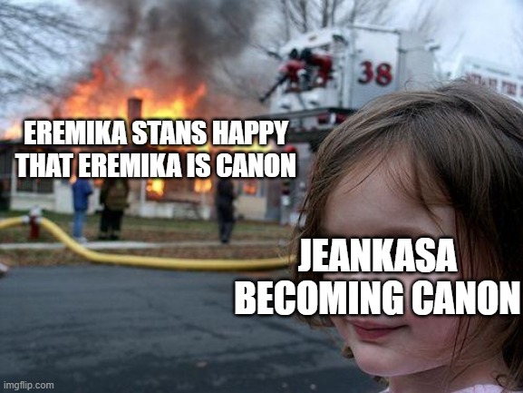 Disaster Girl Meme | EREMIKA STANS HAPPY THAT EREMIKA IS CANON; JEANKASA BECOMING CANON | image tagged in memes,disaster girl | made w/ Imgflip meme maker