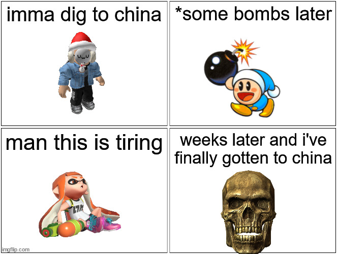 random non canon comics 4 | imma dig to china; *some bombs later; man this is tiring; weeks later and i've finally gotten to china | image tagged in memes,blank comic panel 2x2 | made w/ Imgflip meme maker