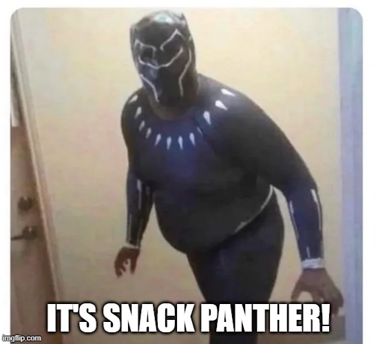 Wakanda Snacks? | IT'S SNACK PANTHER! | image tagged in black panther | made w/ Imgflip meme maker