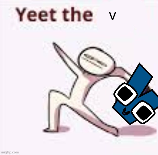 yeet the v | v | image tagged in single yeet the child panel | made w/ Imgflip meme maker
