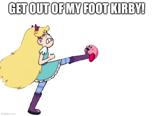 Get out of my foot Kirby | GET OUT OF MY FOOT KIRBY! | image tagged in star butterfly,svtfoe,memes,kirby,star vs the forces of evil,kirby fit | made w/ Imgflip meme maker