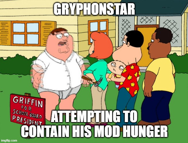Hey, I've been making several templates based on this episode, check them out. | GRYPHONSTAR; ATTEMPTING TO CONTAIN HIS MOD HUNGER | image tagged in peter phase,family guy,peter griffin | made w/ Imgflip meme maker