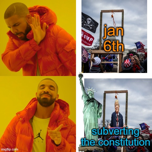 Drake Hotline Bling Meme | jan 6th subverting the constitution | image tagged in memes,drake hotline bling | made w/ Imgflip meme maker