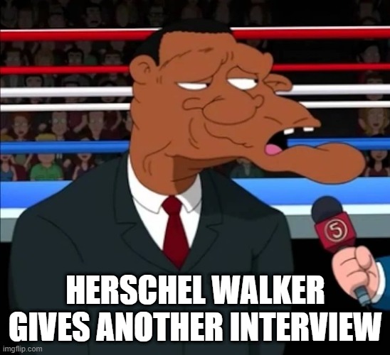 Crippled | HERSCHEL WALKER GIVES ANOTHER INTERVIEW | image tagged in politics,herschel walker | made w/ Imgflip meme maker