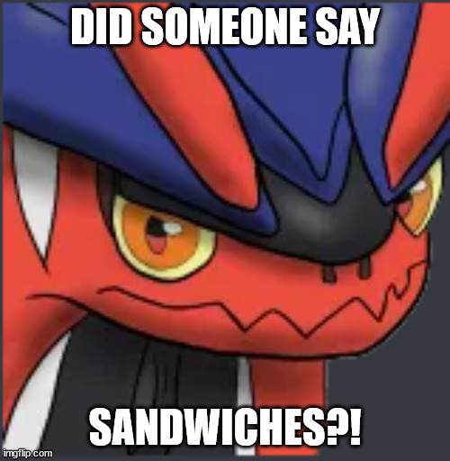 DID SOMEONE SAY; SANDWICHES?! | image tagged in pokemon | made w/ Imgflip meme maker