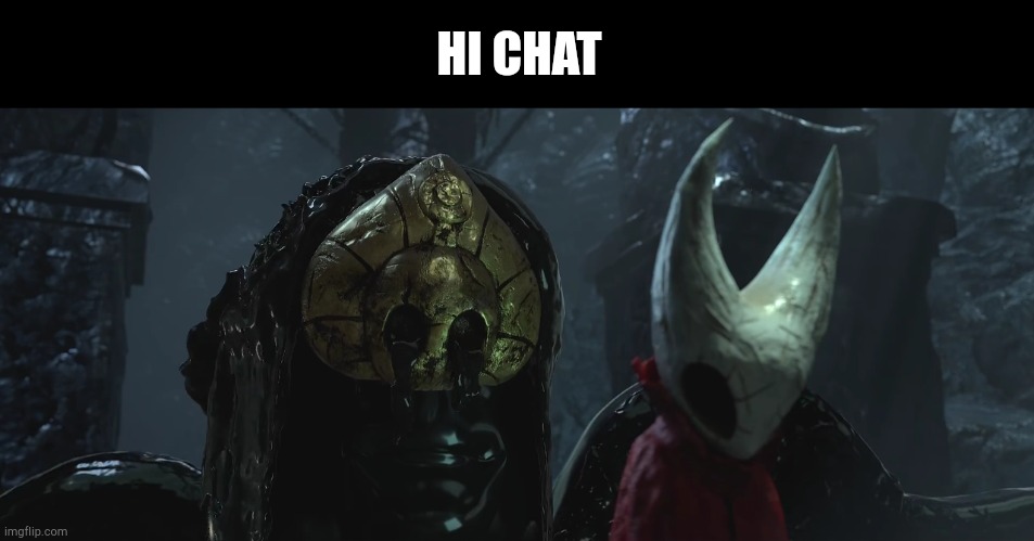 Scarily realistic Godseeker and Hornet | HI CHAT | image tagged in scarily realistic godseeker and hornet | made w/ Imgflip meme maker