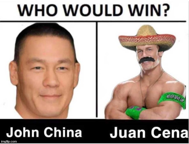 vote in comments (im with john china) | image tagged in john cena | made w/ Imgflip meme maker