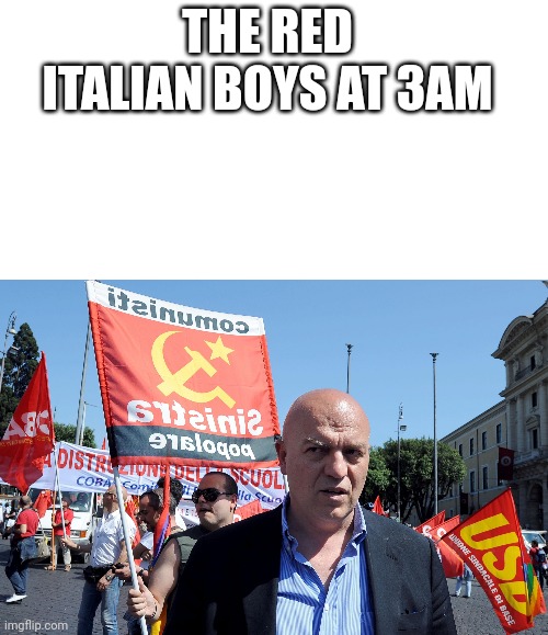Marco Rizzo with boys | THE RED ITALIAN BOYS AT 3AM | image tagged in blank white template,communism,italy,italian,italians | made w/ Imgflip meme maker