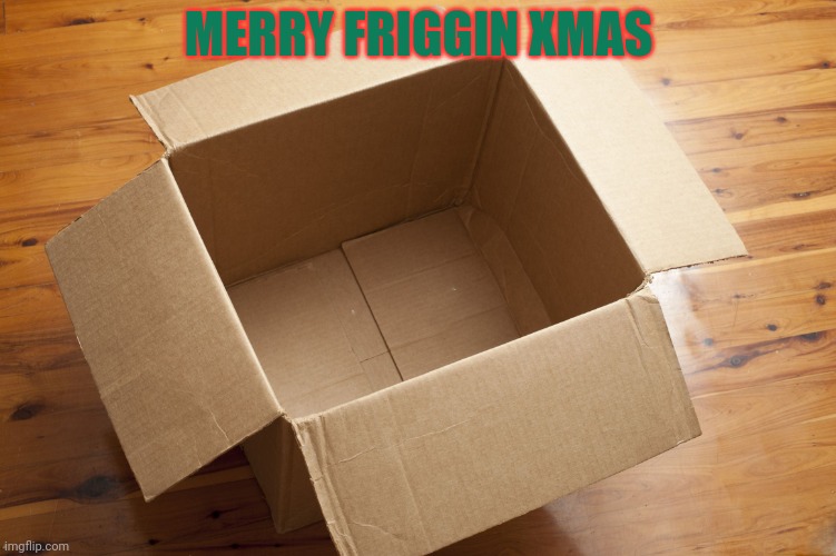 Empty Box | MERRY FRIGGIN XMAS | image tagged in empty box | made w/ Imgflip meme maker