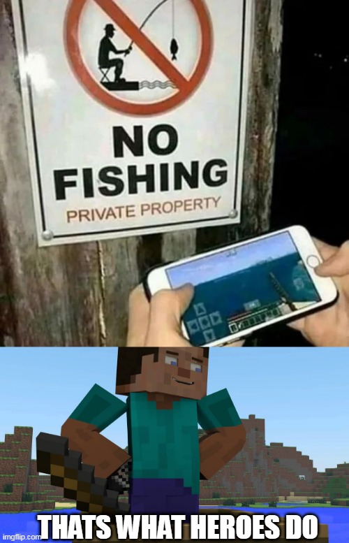 MAKIN STEVE PROUD | THATS WHAT HEROES DO | image tagged in minecraft,minecraft steve,fishing,minecraft memes | made w/ Imgflip meme maker
