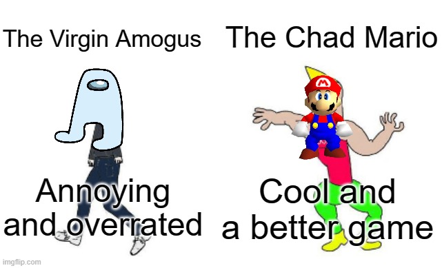 Mario vs Amogus | The Chad Mario; The Virgin Amogus; Cool and a better game; Annoying and overrated | image tagged in virgin vs chad | made w/ Imgflip meme maker