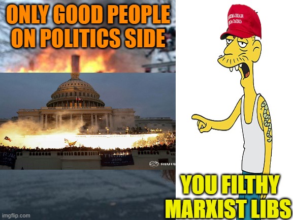 Disaster Girl Meme | ONLY GOOD PEOPLE ON POLITICS SIDE YOU FILTHY MARXIST LIBS | image tagged in memes,disaster girl | made w/ Imgflip meme maker