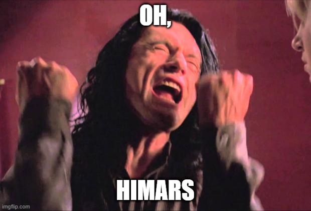 Oh, HIMARS | OH, HIMARS | image tagged in the room | made w/ Imgflip meme maker
