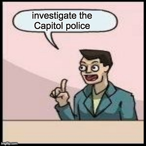 investigate the
Capitol police | made w/ Imgflip meme maker