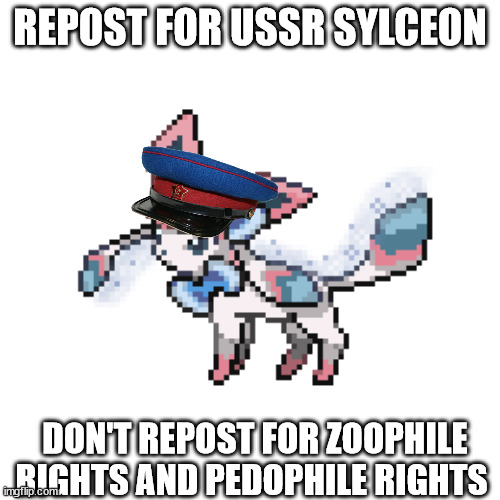 :troll: | REPOST FOR USSR SYLCEON; DON'T REPOST FOR ZOOPHILE RIGHTS AND PEDOPHILE RIGHTS | image tagged in sylceon sprite | made w/ Imgflip meme maker