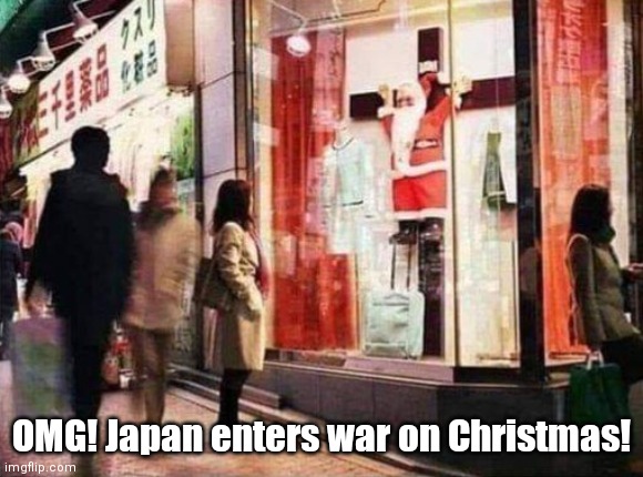 Melly Christmas! | OMG! Japan enters war on Christmas! | image tagged in funny | made w/ Imgflip meme maker