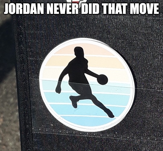 JORDAN NEVER DID THAT MOVE | made w/ Imgflip meme maker