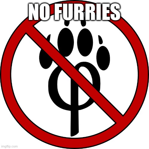 Anti-furry symbol | NO FURRIES | image tagged in anti-furry symbol | made w/ Imgflip meme maker