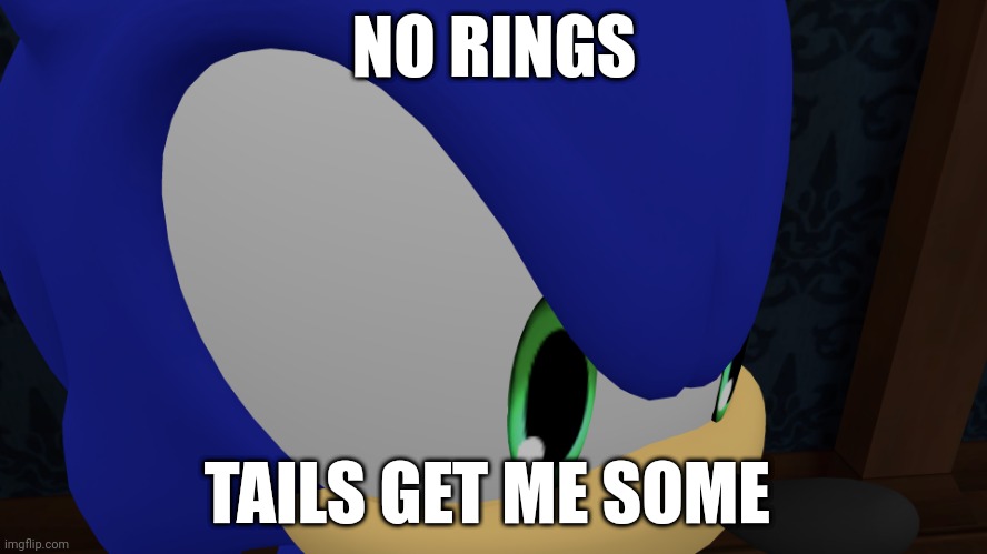 NO RINGS; TAILS GET ME SOME | image tagged in sonic | made w/ Imgflip meme maker