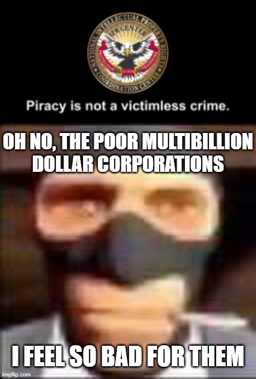 OH NO, THE POOR MULTIBILLION
DOLLAR CORPORATIONS; I FEEL SO BAD FOR THEM | image tagged in spi | made w/ Imgflip meme maker