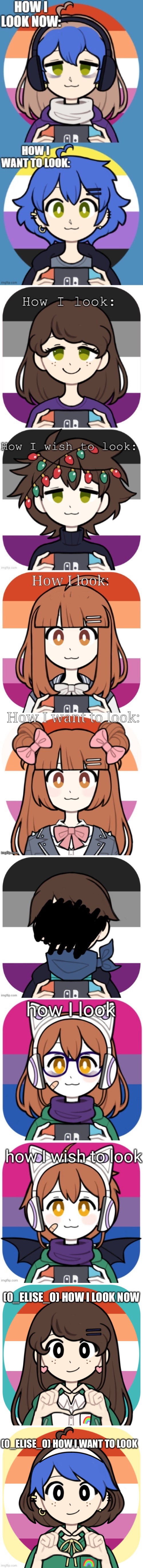 (0_ELISE_0) HOW I LOOK NOW; (0_ELISE_0) HOW I WANT TO LOOK | made w/ Imgflip meme maker