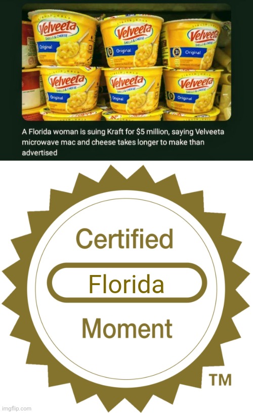 Florida woman suing Kraft | Florida | image tagged in certified moment,florida woman,kraft,memes,mac and cheese,news | made w/ Imgflip meme maker