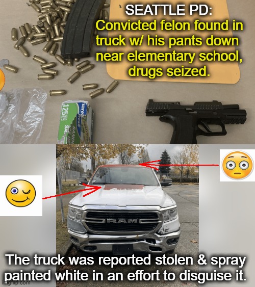 I guess the 'Drug Free Zone" sign was missing from this school? | SEATTLE PD:; Convicted felon found in
truck w/ his pants down 
near elementary school,
drugs seized. The truck was reported stolen & spray 
painted white in an effort to disguise it. | image tagged in dark humor,arrested,arrested development,fantasy painting,drugs,imgflip humor | made w/ Imgflip meme maker