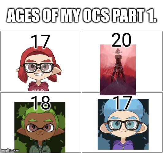 Im just following the trend. | AGES OF MY OCS PART 1. 20; 17; 18; 17 | image tagged in memes,blank comic panel 2x2 | made w/ Imgflip meme maker