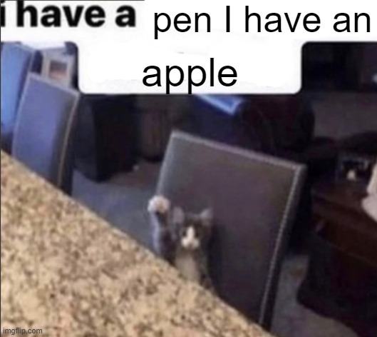 i have a blank | pen I have an; apple | image tagged in i have a blank | made w/ Imgflip meme maker