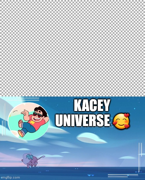 Kacey univ. | UNIVERSE 🥰; KACEY | image tagged in free,steven universe temp for le meh,kacey universe | made w/ Imgflip meme maker