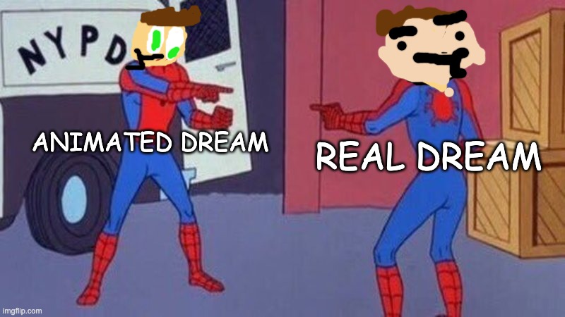 i'm losing it | ANIMATED DREAM; REAL DREAM | image tagged in spiderman pointing at spiderman | made w/ Imgflip meme maker