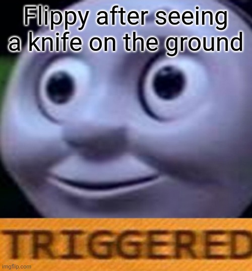 Triggered | Flippy after seeing a knife on the ground | image tagged in triggered | made w/ Imgflip meme maker