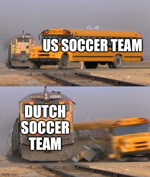 Soccer |  US SOCCER TEAM; DUTCH SOCCER TEAM | image tagged in a train hitting a school bus,soccer,world cup | made w/ Imgflip meme maker