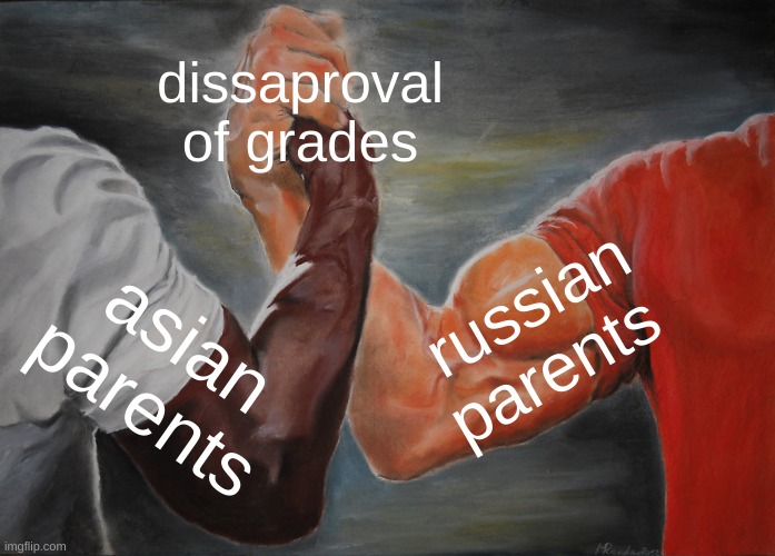 Epic Handshake | dissaproval of grades; russian parents; asian parents | image tagged in memes,epic handshake | made w/ Imgflip meme maker