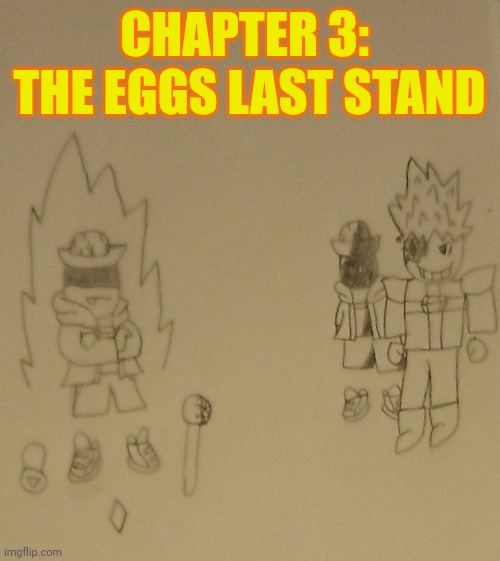 Cover for chapter 3 | CHAPTER 3: 
THE EGGS LAST STAND | made w/ Imgflip meme maker