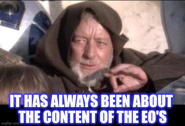 IT HAS ALWAYS BEEN ABOUT 
THE CONTENT OF THE EO'S | made w/ Imgflip meme maker