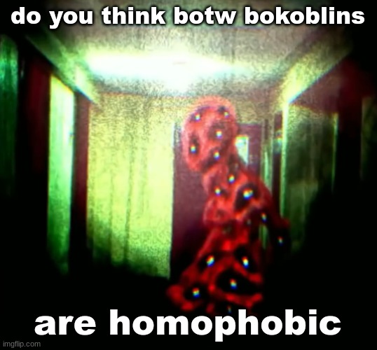 woopwoopwoopwoop | do you think botw bokoblins; are homophobic | image tagged in woopwoopwoopwoop | made w/ Imgflip meme maker