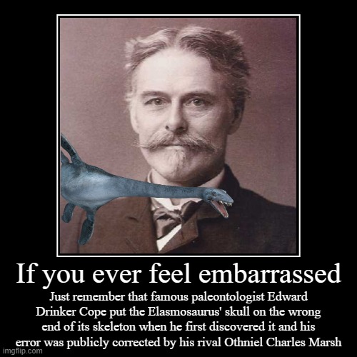Now that's embarrassing | image tagged in demotivationals,paleontology,aquatic reptiles,embarrassing,elasmosaurus,edward drinker cope | made w/ Imgflip demotivational maker
