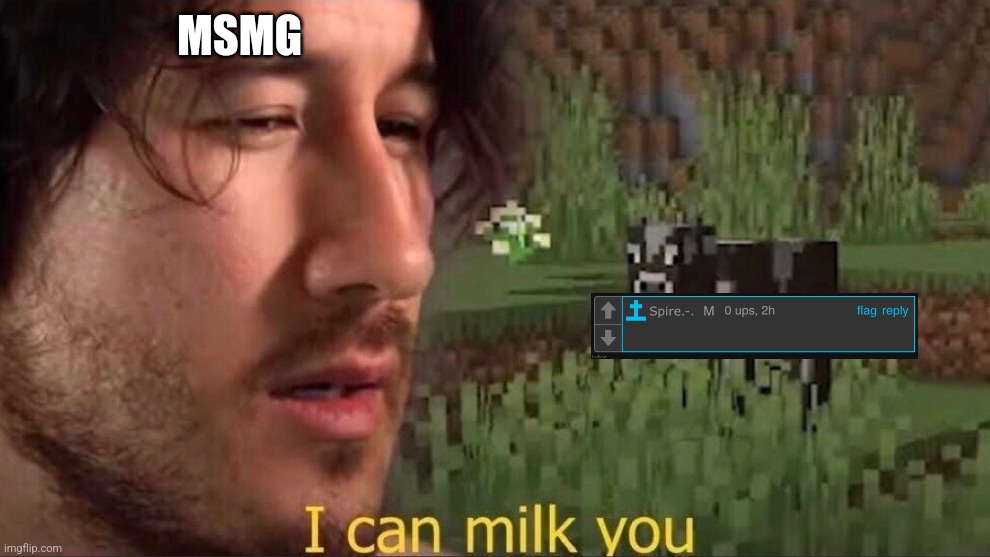 I can milk you (template) | MSMG | image tagged in i can milk you template | made w/ Imgflip meme maker